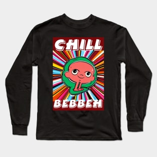 Chill Bebbeh Long Sleeve T-Shirt